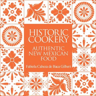 Historic Cookery: Authentic New Mexican Food/Cookbook